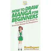 How To Draw Manga For Beginners: Your Step By Step Guide To Drawing Manga For Beginners