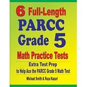 6 Full-Length PARCC Grade 5 Math Practice Tests: Extra Test Prep to Help Ace the PARCC Grade 5 Math Test