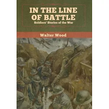 In the Line of Battle: Soldiers’’ Stories of the War