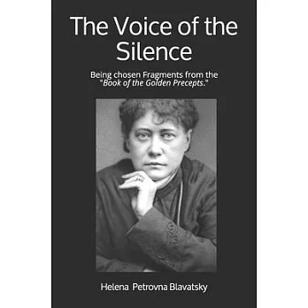 The Voice of the Silence: Being chosen Fragments from the ＂Book of the Golden Precepts.＂