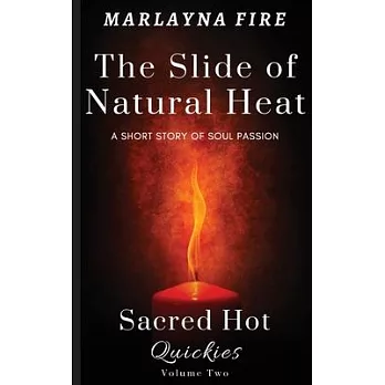 The Slide of Natural Heat: A Short Story of Soul Passion