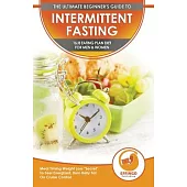 Intermittent Fasting: The Ultimate Beginner’’s Guide To Intermittent Fasting 16/8 Eating Plan Diet For Men & Women - Meal Timing Weight Loss
