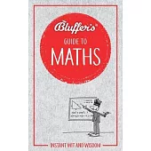 Bluffer’’s Guide to Maths: Instant Wit and Wisdom