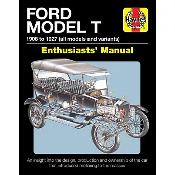 Ford Model T Owners’’ Workshop Manual: 1908 to 1927 - An Insight Into the Design, Production and Ownership of the Car That Introduced Motoring to the M