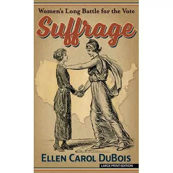 Suffrage: Women’’s Long Battle for the Vote