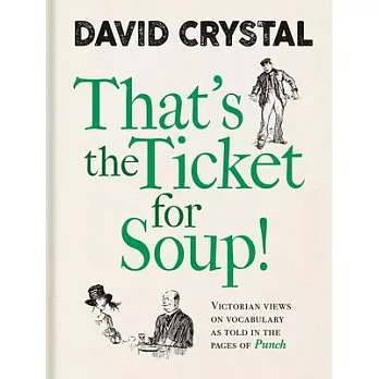 That’’s the Ticket for Soup!: Victorian Views on Vocabulary as Told in the Pages of Punch