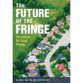 The Future of the Fringe: The Crisis in Peri-Urban Planning