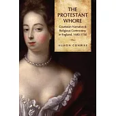 The Protestant Whore: Courtesan Narrative and Religious Controversy in England, 1680-1750