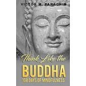 Think Like the Buddha: 108 Days of Mindfulness