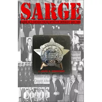 Sarge!: Cases of a Chicago Police Detective Sergeant in the 1960s, ’’70s, and ’’80s
