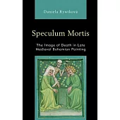 Speculum Mortis: The Image of Death in Late Medieval Bohemian Painting