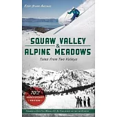 Squaw Valley and Alpine Meadows: Tales from Two Valleys 70th Anniversary Edition