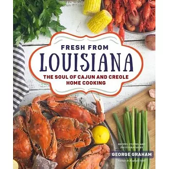 Louisiana Table: Extraordinary Home Cooking from New Orleans, Cajun and Creole Country, and Beyond, with More Than 125 Recipes