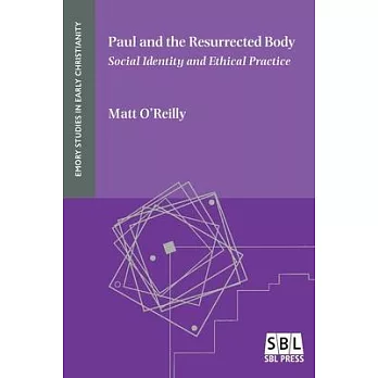 Paul and the Resurrected Body: Social Identity and Ethical Practice