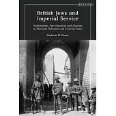 British Jews and Imperial Service: Nationalism, Pan-Islamism and Zionism in Mandate Palestine and Colonial India