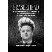 Eraserhead, The David Lynch Files: Volume 1: The full story of one of the strangest films ever made.