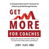 Get More: A Championship coach’’s Formula for Achieving Breakthrough Results