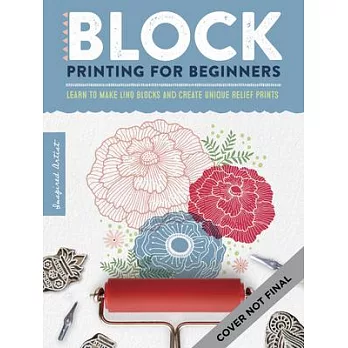 Inspired Artist: Block Printing for Beginners: Learn to Make Lino Blocks and Create Unique Relief Prints