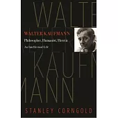 Walter Kaufmann: Philosopher, Humanist, Heretic