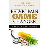 Pelvic Pain Game Changer: 6 Steps to a Healthier You