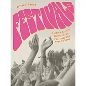 The Book of Festivals: A Music Lover’’s Guide to the Festivals You Need to Know