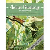 The Art of Nature Painting in Watercolor: Learn to Paint Florals, Ferns, Trees, and More in Colorful, Contemporary Watercolor