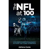 The NFL at 100: How America’’s Most Popular Sport is Just Getting Started