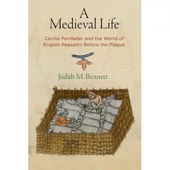 A Medieval Life: Cecilia Penifader and the World of English Peasants Before the Plague
