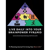 Live Daily Into Your Brainpower Pyramid: A Planning Journal To Living Your Best Life
