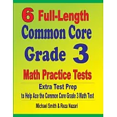 6 Full-Length Common Core Grade 3 Math Practice Tests: Extra Test Prep to Help Ace the Common Core Grade 3 Math Test