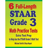 6 Full-Length STAAR Grade 3 Math Practice Tests: Extra Test Prep to Help Ace the STAAR Grade 3 Math Test