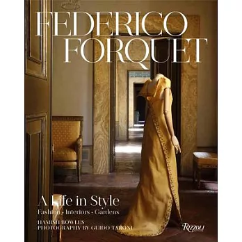 Frederico Forquet: A Life in Style: Fashion ＂ Interiors ＂ Gardens