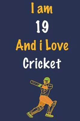 I am 19 And i Love Cricket: Journal for Cricket Lovers, Birthday Gift for 19 Year Old Boys and Girls who likes Ball Sports, Christmas Gift Book fo