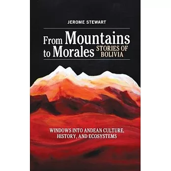 From Mountains to Morales, Stories of Bolivia: Windows Into Andean Culture, History, and Ecosystems