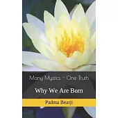 Many Mystics - One Truth: Why We Are Born