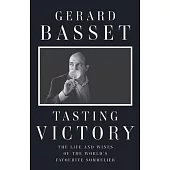 Tasting Victory: The Life and Wines of the World’’s Favourite Sommelier