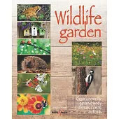 Wildlife Garden: Create a Home for Garden-Friendly Animals, Insects and Birds