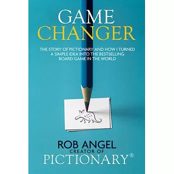 Game Changer: The Story of Pictionary and How I Turned a Simple Idea Into the Bestselling Board Game in the World: The Story of Pictionary and How I T