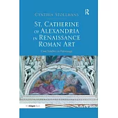 St. Catherine of Alexandria in Renaissance Roman Art: Case Studies in Patronage