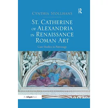 St. Catherine of Alexandria in Renaissance Roman Art: Case Studies in Patronage
