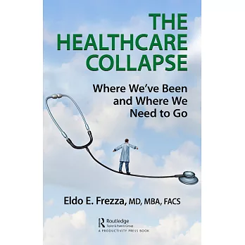 The Healthcare Collapse: Where We’’ve Been and Where We Need to Go