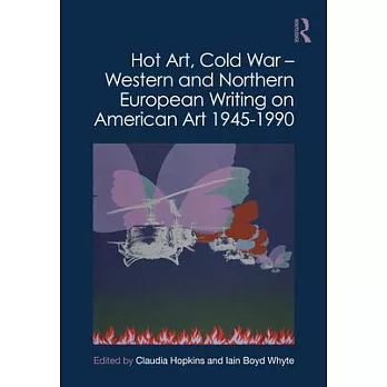 Hot Art, Cold War - Western and Northern European Writing on American Art 1945-1990