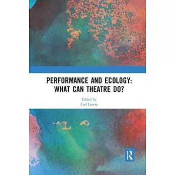 Performance and Ecology: What Can Theatre Do?
