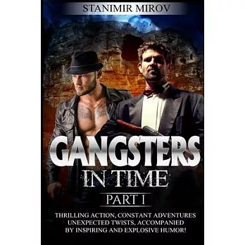 Gangsters In Time: Thrilling action, constant adventures, unexpected twists, accompanied by inspiring and explosive humor!