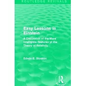 Routledge Revivals: Easy Lessons in Einstein (1922): A Discussion of the More Intelligible Features of the Theory of Relativity