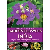 A Naturalist’’s Guide to Garden Flowers of India