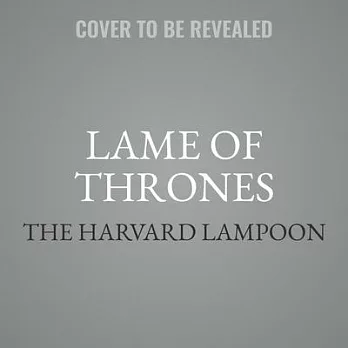 Lame of Thrones Lib/E: The Final Book in a Song of Hot and Cold