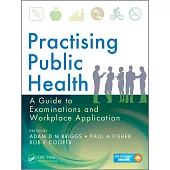 Practising Public Health: A Guide to Examinations and Workplace Application