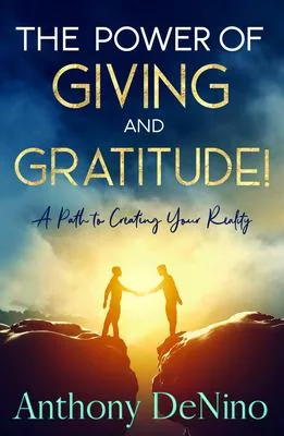 The Power of Giving and Gratitude: A Path to Creating Your Reality