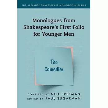 Monologues from Shakespeare’’s First Folio for Younger Men: The Comedies